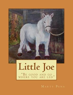 Little Joe: "Be good and go where you are led" by Pena, Marty
