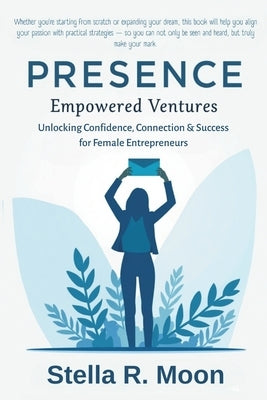 Empowered Ventures: A Guide for Female Entrepreneurs: Unlocking Confidence, Connection & Success for Female Entrepreneurs by R. Moon, Stella