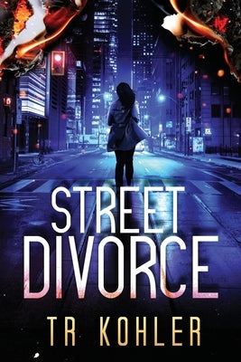 Street Divorce: A Suspense Thriller by Kohler, Tr