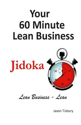 Your 60 Minute Lean Business - Jidoka by Tisbury, Jason