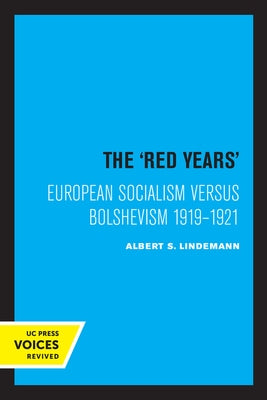 The Red Years: European Socialism Versus Bolshevism 1919-1921 by Lindemann, Albert S.