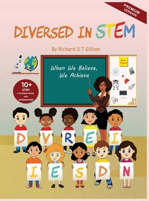 Diversed In Stem: When We Believe, We Achieve by T. Gilliam, Richard S.