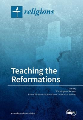 Teaching the Reformations by Metress, Christopher
