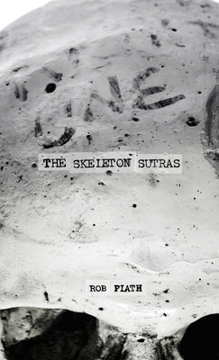 The Skeleton Sutras by Plath, Rob