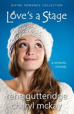 Love's a Stage - A Romantic Comedy: Divine Romance Collection by McKay, Cheryl