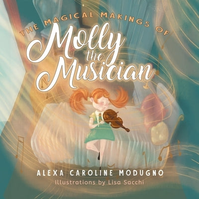The Magical Makings of Molly the Musician by Modugno, Alexa Caroline