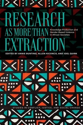 Research as More Than Extraction: Knowledge Production and Gender-Based Violence in African Societies by Bunting, Annie