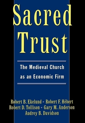 Sacred Trust: The Medieval Church as an Economic Firm by Ekelund, Robert B.