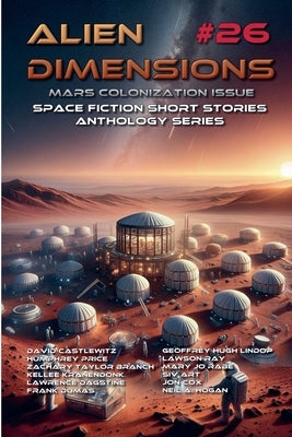 Alien Dimensions #26 Mars Colonization Issue: Space Fiction Short Stories Anthology Series by Hogan, Neil a.