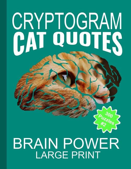Cryptogram Cat Quotes - Large Print: Cryptograms The Ultimate Brain Power Word Game Puzzle Books For Adults And Kids (300 Puzzles) by Game Press, Sh Puzzle