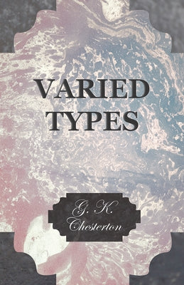 Varied Types by Chesterton, G. K.