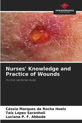 Nurses' Knowledge and Practice of Wounds by Hoelz, Cássia Marques Da Rocha