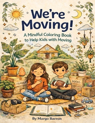 We're Moving!: A Mindful Cooling Book to Help Kids With Moving by Barron, Margo