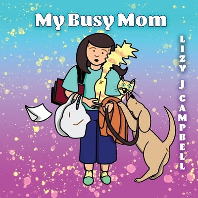 My Busy Mom by Campbell, Lizy J.
