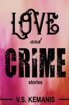 Love and Crime: Stories by Kemanis, V. S.