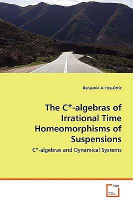 The C*-algebras of Irrational Time Homeomorphisms of Suspensions by Itza-Ortiz, Benjamin A.