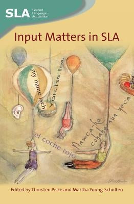 Input Matters in Sla by Piske, Thorsten