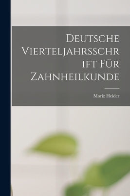 Deutsche Vierteljahrsschrift für Zahnheilkunde by Heider, Moriz