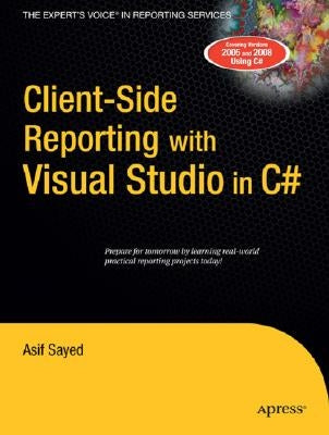 Client-Side Reporting with Visual Studio in C# by Sayed, Asif