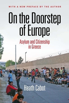 On the Doorstep of Europe: Asylum and Citizenship in Greece by Cabot, Heath