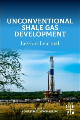 Unconventional Shale Gas Development: Lessons Learned by Moghanloo, Rouzbeh G.