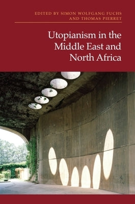 Utopianism in the Middle East and North Africa by Fuchs, Simon Wolfgang