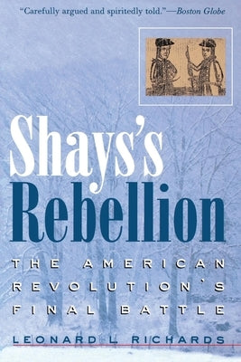 Shays's Rebellion: The American Revolution's Final Battle by Richards, Leonard L.