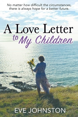 A Love Letter to My Children by Johnston, Eve