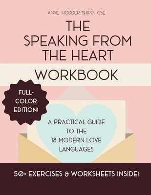 The Speaking from the Heart Workbook: A Practical Guide to the 18 Modern Love Languages by Hodder-Shipp, Anne