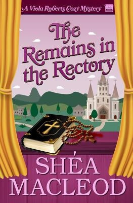 The Remains in the Rectory: A Viola Roberts Cozy Mystery by MacLeod, Shéa