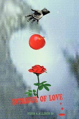 Intrigue of Love by Allison, Hugh A., Sr.