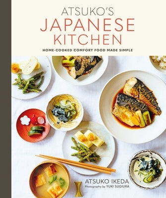 Atsuko's Japanese Kitchen: Home-Cooked Comfort Food Made Simple by Ikeda, Atsuko