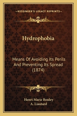 Hydrophobia: Means Of Avoiding Its Perils And Preventing Its Spread (1874) by Bouley, Henri Marie