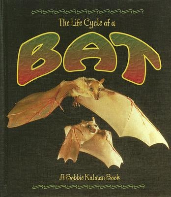 The Life Cycle of a Bat by Sjonger, Rebecca