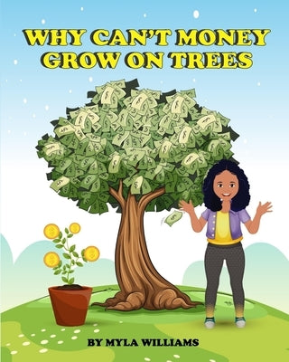 Why Can't Money Grow on Trees by Williams, Myla