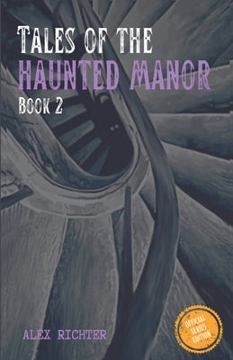 Tales of the Haunted Manor - Book 2 by Richter, Alex