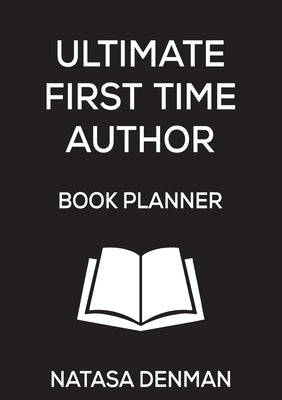 Ultimate First Time Author Book Planner: Stylish Black by Denman, Natasa