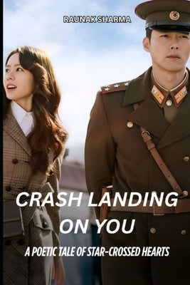 Crash Landing On You: A Poetic Tale of star crossed hearts by Sharma, Raunak