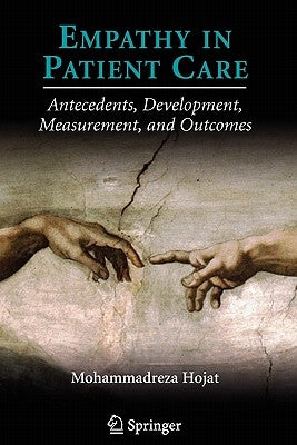 Empathy in Patient Care: Antecedents, Development, Measurement, and Outcomes by Hojat, Mohammadreza