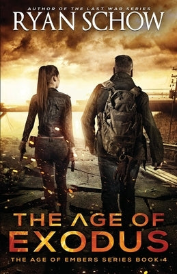 The Age of Exodus: A Post-Apocalyptic Survival Thriller by Schow, Ryan
