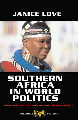 Southern Africa in World Politics: Local Aspirations and Global Entanglements by Love, Janice