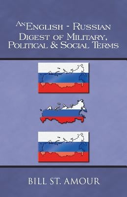 An English-Russian Digest of Military, Political & Social Terms by St Amour, Bill