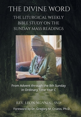 The Divine Word: The Liturgical Weekly Bible Study on the Sunday Mass Readings by Ngandu Svd, Leon