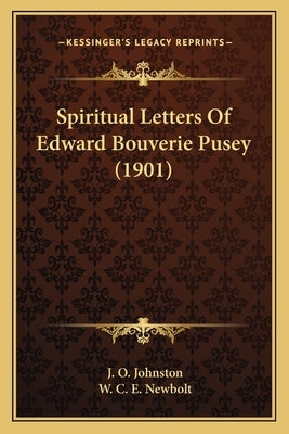 Spiritual Letters Of Edward Bouverie Pusey (1901) by Johnston, J. O.