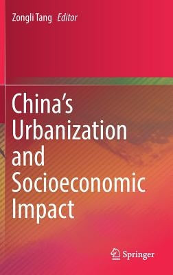 China's Urbanization and Socioeconomic Impact by Tang, Zongli