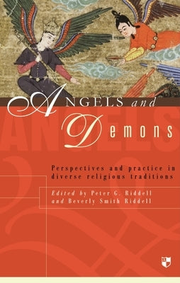 Angels and Demons: Perspectives and Practice in Diverse Religious Traditions by Riddell, Peter G. Riddell and Beverly Sm