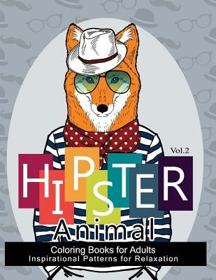 Hipster Animal Coloring Book For Adults: You've Probably Never Colored It (Sacred Mandala Designs and Patterns Coloring Books for Adults) by Hipster Coloring Book