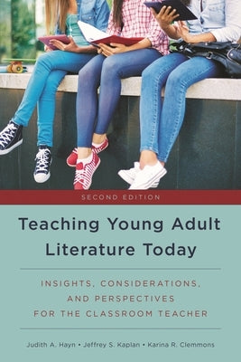 Teaching Young Adult Literature Today: Insights, Considerations, and Perspectives for the Classroom Teacher by Hayn, Judith A.