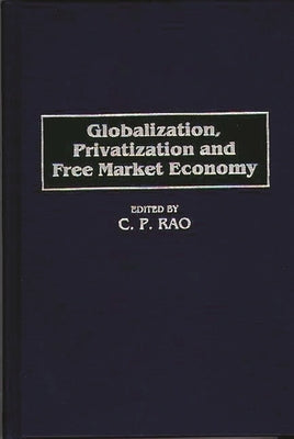 Globalization, Privatization and Free Market Economy by Rao, C.