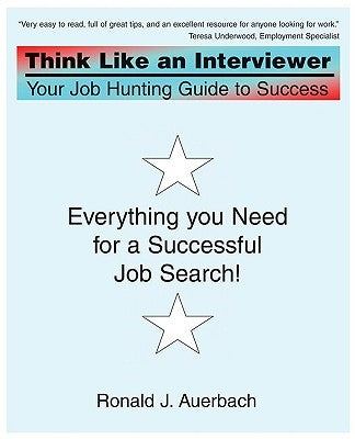 Think Like an Interviewer: Your Job Hunting Guide to Success by Auerbach, Ronald J.